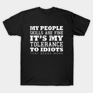 My People Skills Are Fine It's My Tolerance Gifts T-Shirt